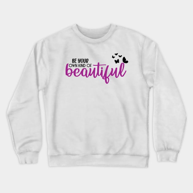 Be Your Beautiful Crewneck Sweatshirt by Creative Has